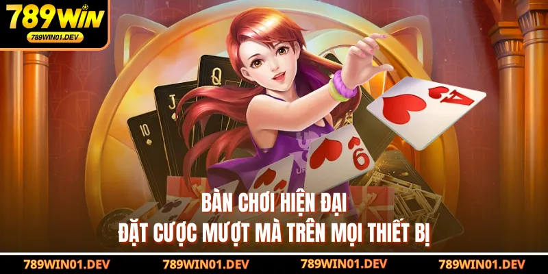 Bàn chơi hiện đại, đặt cược mượt mà trên mọi thiết bị